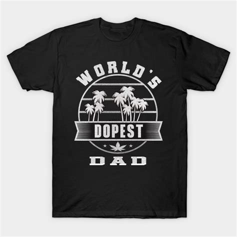 Worlds Dopest Dad Worlds Dopest Dad T Shirt Teepublic