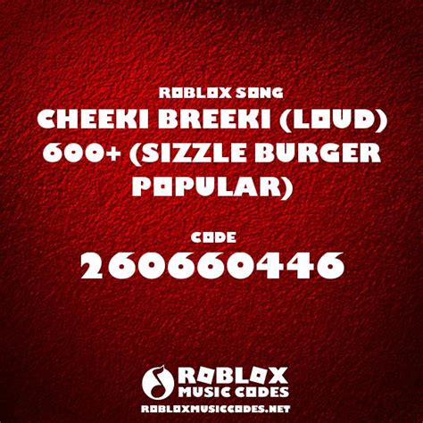 Cheeki Breeki Loud 600 Sizzle Burger Popular Roblox Id