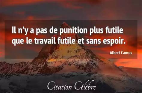 Citation Albert Camus Travail Il Ny A Pas De Punition Plus Futile