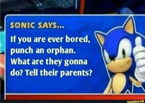 Sonic Says If You Are Ever Bored ‘ Punch An Orphan What Are They