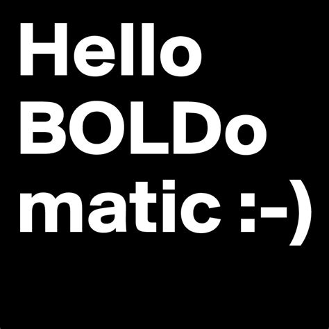 Hello Boldomatic Post By Abid24 On Boldomatic