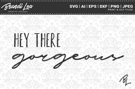 Hey There Gorgeous Svg Cut Files By Brandi Lea Designs Thehungryjpeg