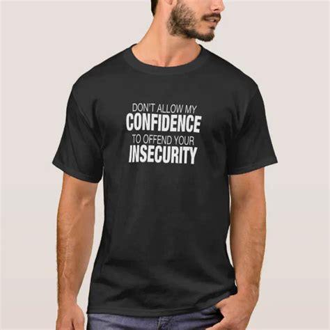 Dont Allow My Confidence To Offend Your Insecurity T Shirt Zazzle