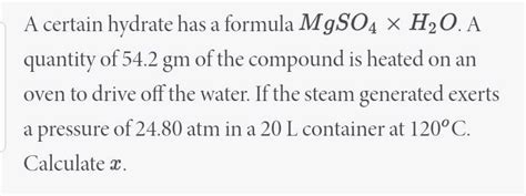 A Certain Hydrate Has A Formula Mgso4 × H2o A Quantity Of 542 Gm Of