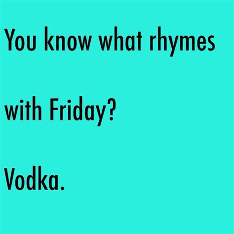 Vodka Friday Quotes Funny Friday Humor Funny Quotes Drinking Quotes