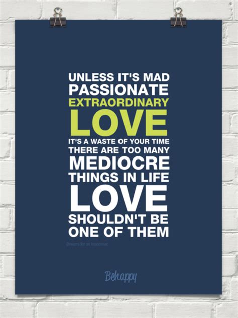 Quote Unless Its Mad Passionate Extraordinary Love Its A Waste