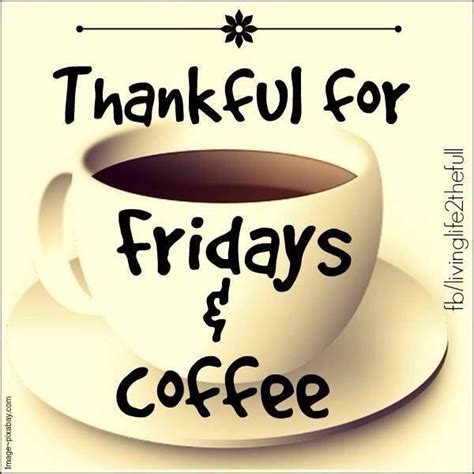 Thankful For Friday And Coffee Coffee Friday Happy Friday T Friday