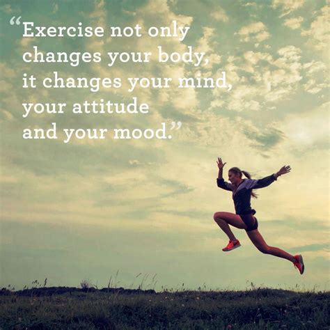 Exercise Not Only Changes Your Body It Changes Your Mind Your