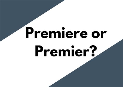 Premiere Or Premier Businesswritingblog