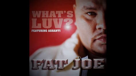 Fat Joe Whats Luv Feat Ashanti Youtube