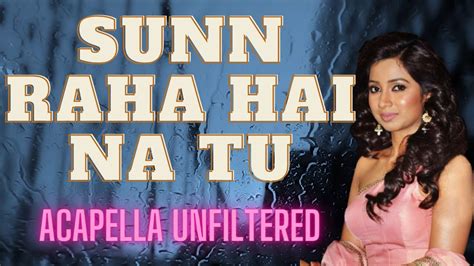 Sunn Raha Hai Na Tu Shreya Ghoshal Acapella Cover With Lyrics Youtube