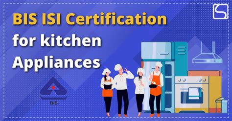 Bis Isi Certification For Kitchen Appliances Swarit Advisors
