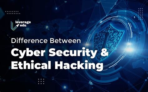 Difference Between Cyber Security And Ethical Hacking Leverage Edu