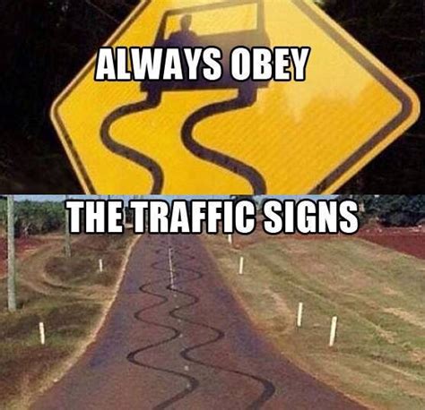 Are We Not To Obey Road Signs Its The Law Funny Car Memes Funny