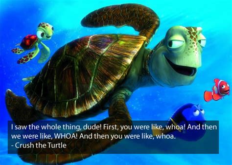 Quote Pictures Crush The Turtle Finding Nemo Quote I Saw The Whole Thing Dude