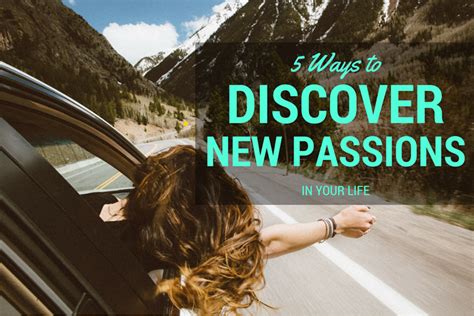 5 Ways To Discover New Passions In Your Life Panash Passion And Career Coaching