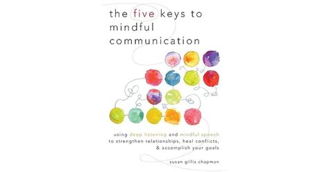 The Five Keys To Mindful Communication Using Deep Listening And