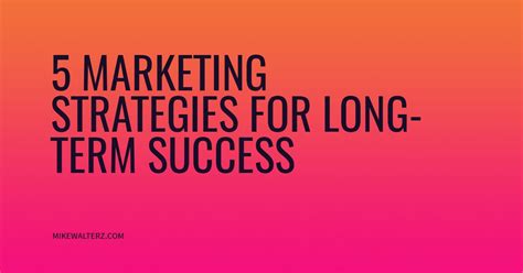 5 Marketing Strategies For Long Term Success