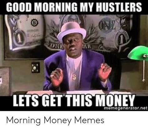 Good Morning Lets Get This Money Meme