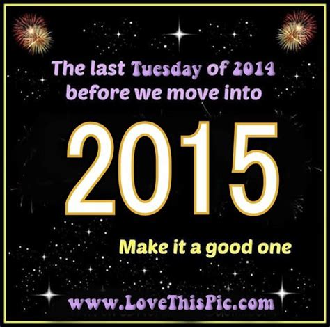 Last Tuesday Of 2015 Quotes New Years Quote Days Of The Week Tuesday