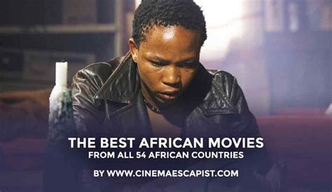 The Best African Movies From All 54 African Countries Cinema Escapist