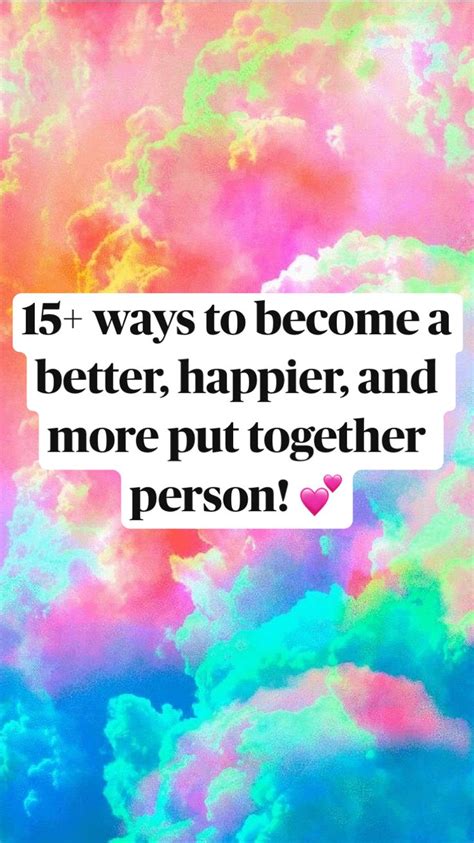 15 Ways To Become A Better Happier And More Put Together Person 💕 An Immersive Guide By