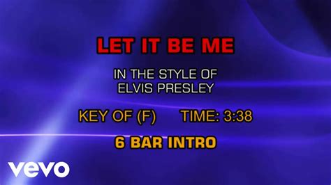 And in my hour of darkness she is standing right in front of me speaking words of wisdom let it be. Elvis Presley - Let It Be Me (Karaoke) - YouTube