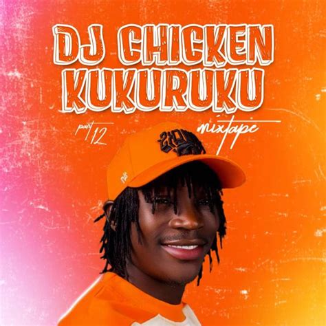 Dj Chicken Kukuruku Part 12 Mixtape Trending Mixtape Fast Download