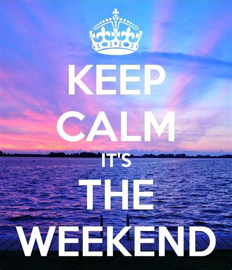 Keep Calm Its The Weekend Pictures Photos And Images For