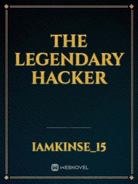 Read The Legendary Hacker Iamkinse15 Webnovel