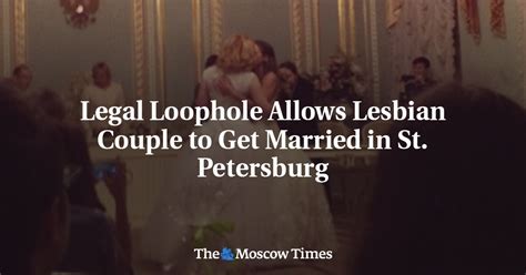 Legal Loophole Allows Lesbian Couple To Get Married In St Petersburg