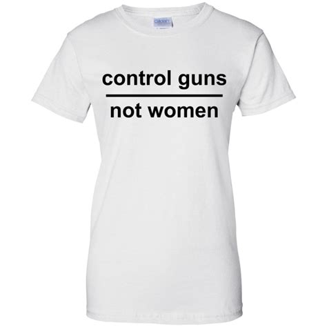 Control Guns Not Women Hoodie T Shirt Robinplacefabrics