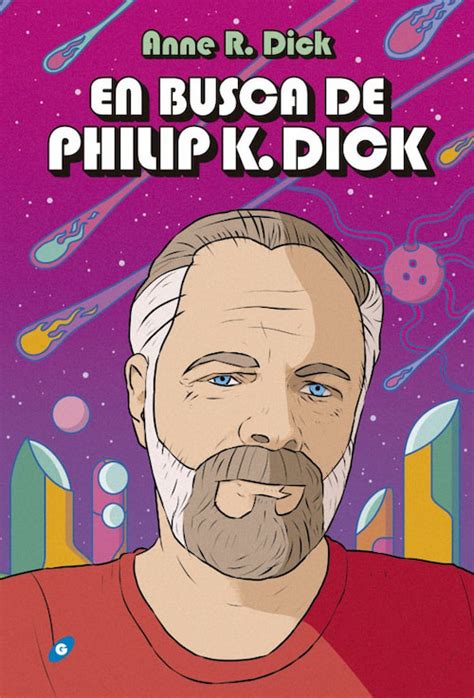 En Busca De Philip K Dick Una Vida Entre La Imaginación Y La Locura