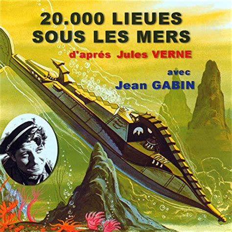 Vingt mille lieues sous les mers : Jules Verne, Jean Gabin, Jean Paul