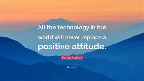 Harvey Mackay Quote “all The Technology In The World Will Never