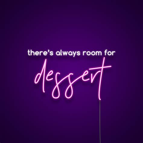 Theres Always Room For Dessert Neon Sign Made By Neonize