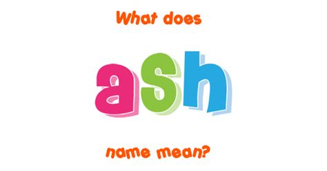 Ash Name Meaning Of Ash