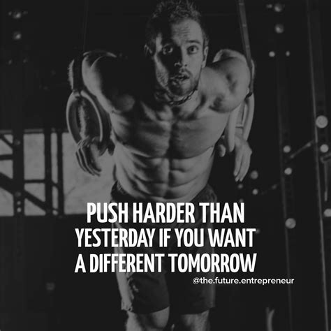 Push Harder Than Yesterday If You Want A Different Tomorrow Daily
