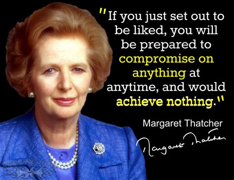 Margaret Thatcher If You Just Set Out To Be Liked You Will Be
