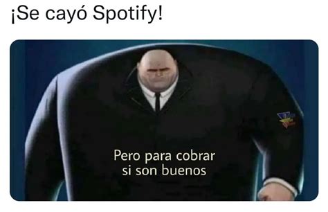 ¡se Cayó Spotify Pero Para Cobrar Si Son Buenos Memes