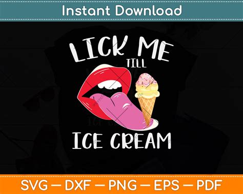 Lick Me Till Ice Cream Funny Ice Cream Svg Png Dxf Digital Cutting File Artprintfile Reviews