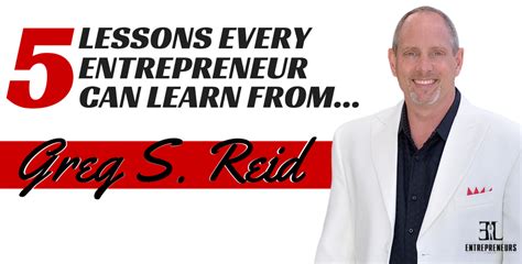 5 Lessons Entrepreneurs Can Learn From Greg Reid The Entrepreneurs