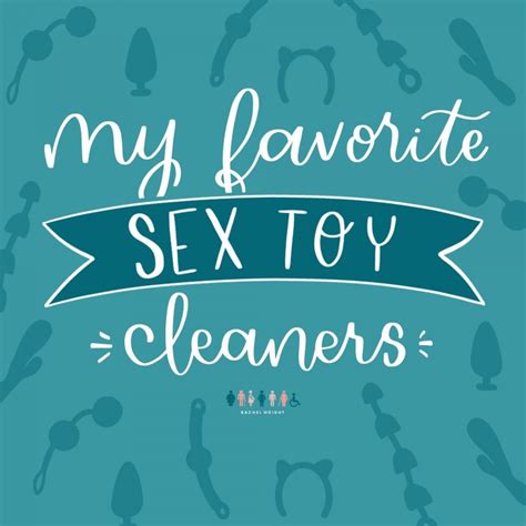 My 6 Favorite Sex Toy Cleaners Rachel Wright