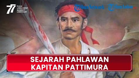 Sejarah Pahlawan Maluku Di Era Penjajahan Belanda Kapitan Pattimura