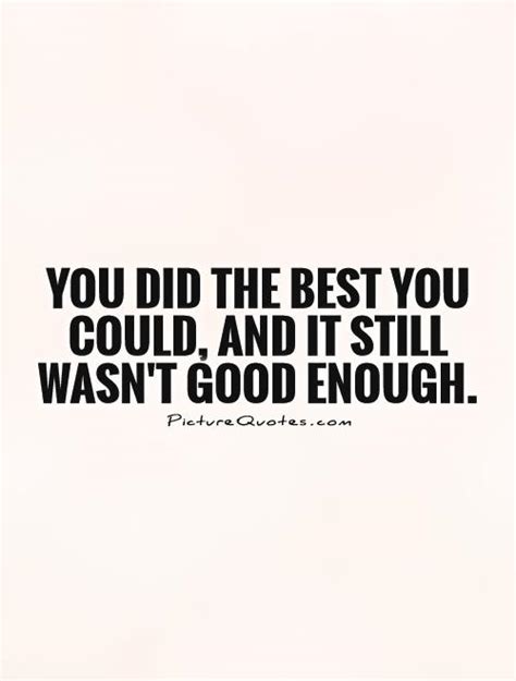 Not Good Enough Quotes Quotesgram