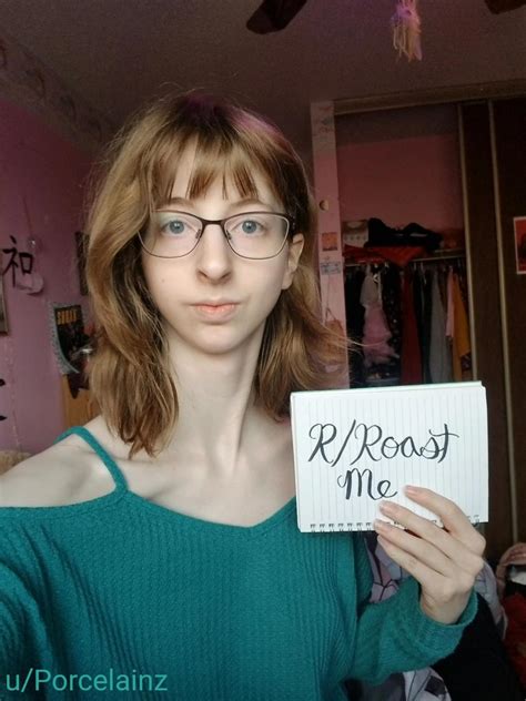 22f Got No Self Confidence Yet Cant Take Criticism Roast Me Till Im Numb To It All Roastme