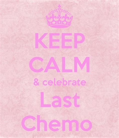 Its Finally Here My Very Last Chemo Keep Calm Chemo Quotes