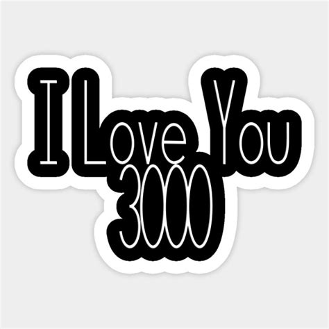 I Love You 3000 Quote I Love You 3000 Sticker Teepublic Love You Best Friend Love You