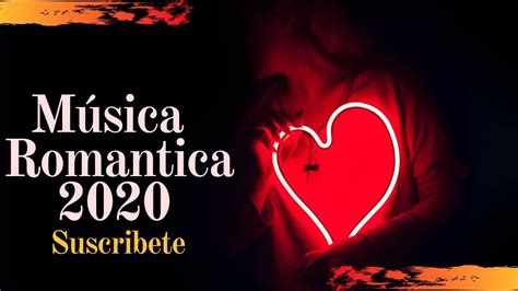 Música RomÁntica 2020 Melodía Romántica Para Escuchar Con Tu Pareja