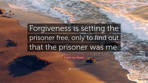 Corrie Ten Boom Quote “forgiveness Is Setting The Prisoner Free Only